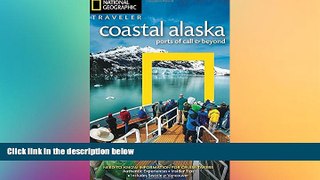 EBOOK ONLINE  National Geographic Traveler: Coastal Alaska: Ports of Call and Beyond READ ONLINE
