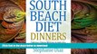 READ BOOK  South Beach Diet Dinners: Delicious Dinner Recipes to Help You Lose Weight and Look