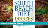 READ BOOK  South Beach Diet Dinners: Delicious Dinner Recipes to Help You Lose Weight and Look