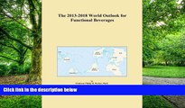 Big Deals  The 2013-2018 World Outlook for Functional Beverages  Free Full Read Most Wanted