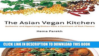 [Download] The Asian Vegan Kitchen: Authentic and Appetizing Dishes from a Continent of Rich