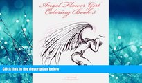 Enjoyed Read Angel Flower Girl Coloring Book 5: Angels, Demons, Fairies, Cat Girls And Other