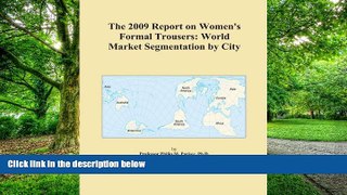 Big Deals  The 2009 Report on Women s Formal Trousers: World Market Segmentation by City  Free