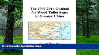 Big Deals  The 2009-2014 Outlook for Wood Toilet Seats in Greater China  Best Seller Books Most