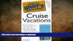 READ THE NEW BOOK The Complete Idiot s Travel Guide to Cruise Vacations (Complete Idiot s Guides)