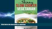 FAVORITE BOOK  The Skinny Slow Cooker Vegetarian Recipe Book: Meat Free Recipes Under 200, 300
