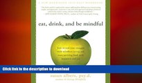 EBOOK ONLINE  Eat, Drink, and Be Mindful: How to End Your Struggle with Mindless Eating and Start