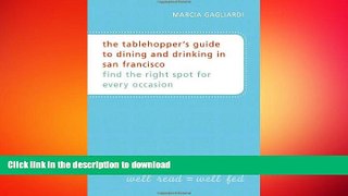 FAVORIT BOOK The Tablehopper s Guide to Dining and Drinking in San Francisco: Find the Right Spot