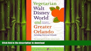 READ THE NEW BOOK Vegetarian Walt Disney World and Greater Orlando (Vegetarian World Guides) READ