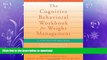 READ  The Cognitive Behavioral Workbook for Weight Management: A Step-by-Step Program (New