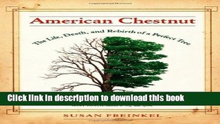 Read American Chestnut: The Life, Death, and Rebirth of a Perfect Tree  Ebook Online