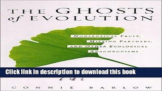 Read The Ghosts Of Evolution: Nonsensical Fruit, Missing Partners, And Other Ecological