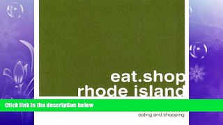 EBOOK ONLINE  eat.shop rhode island: The Indispensible Guide to Stylishly Unique, Locally Owned