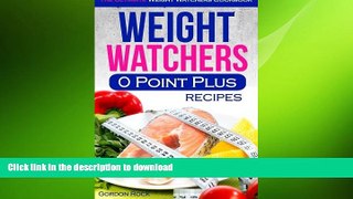 READ BOOK  Weight Watchers 0 Point Plus Recipes: The Ultimate Weight Watchers Cookbook FULL ONLINE