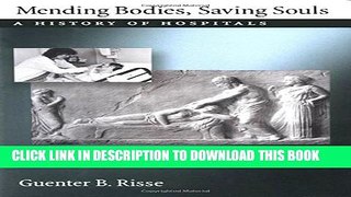 [PDF] Mending Bodies, Saving Souls: A History of Hospitals Full Online