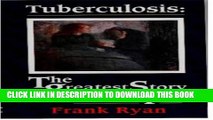 [PDF] Tuberculosis: The Greatest Story Never Told - The Search for the Cure and the New Global