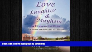 READ  LOVE, LAUGHTER,   MAYHEM IN ELDERCARE FACILITIES: The Master Key for Dementia Training