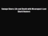 [PDF] Savage Shore: Life and Death with Nicaragua's Last Shark Hunters Full Colection