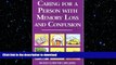 FAVORITE BOOK  Caring for a Person with Memory Loss and Confusion: An Easy Guide for Caregivers