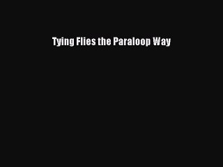 [PDF] Tying Flies the Paraloop Way Full Online