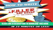 Collection Book How to Write a Killer SAT Essay: An Award-Winning Author s Practical Writing Tips
