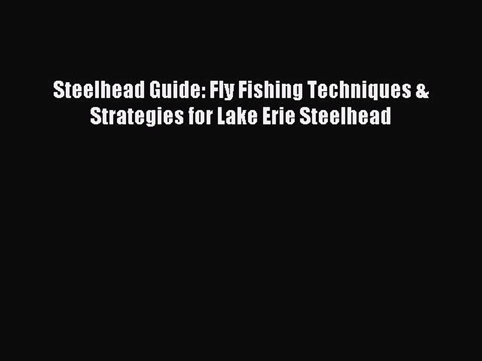 [PDF] Steelhead Guide: Fly Fishing Techniques & Strategies for Lake Erie Steelhead Full Colection