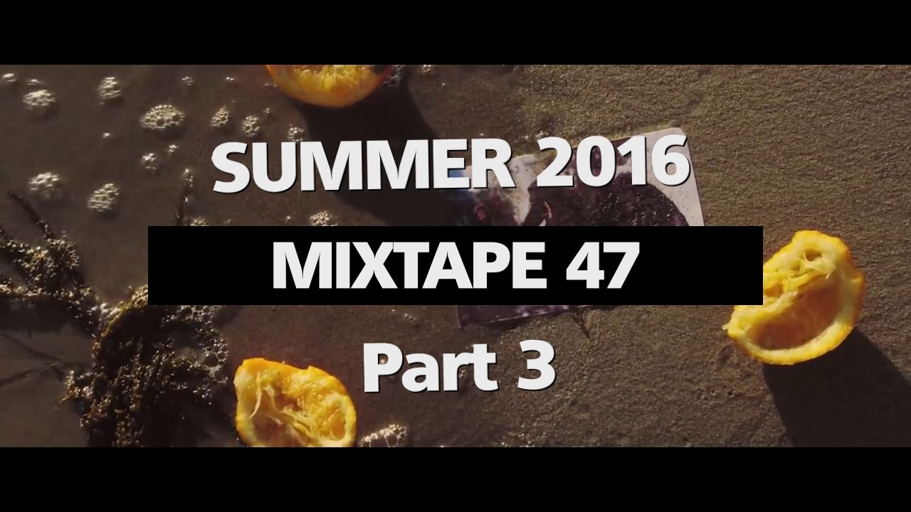 Chill Out Mixes MIXTAPE 47 Summer 2016 Part 3