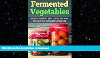 FAVORITE BOOK  Fermented Vegetables: How To Ferment Vegetables And Why They Are The Ultimate