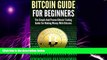 Must Have PDF  Bitcoin Guide For Beginners: The Simple And Proven Bitcoin Trading Guide For Making