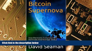 Big Deals  Bitcoin Supernova: How Electronic Currencies Will Dominate And Reshape Global Society