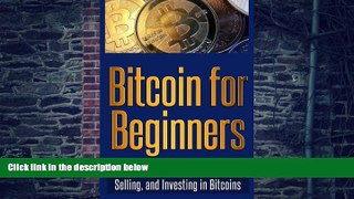 Big Deals  Bitcoin for Beginners: The Complete Guide to Buying, Selling, and Investing in