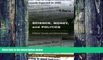 Big Deals  Science, Money, and Politics: Political Triumph and Ethical Erosion  Best Seller Books