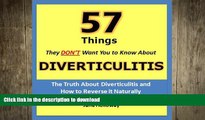 EBOOK ONLINE  Diverticulitis: 57 Things They Don t Want You to Know About Diverticulitis - The