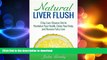 READ BOOK  Natural Liver Flush: 7-Day Liver Cleanse Diet to Revitalize Your Health, Detox Your