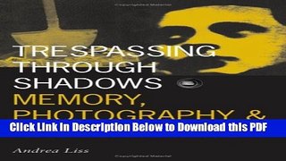 [Read] Trespassing Through Shadows: Memory, Photography, And The Holocaust (Visible Evidence)