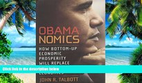 Big Deals  Obamanomics: How Bottom-Up Economic Prosperity Will Replace Trickle-Down Economics