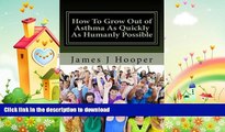 READ BOOK  How To Grow Out of Asthma As Quickly As Humanly Possible: Proven Simple Steps To