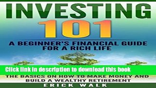 Read Investing 101: A Beginner s Financial Guide for a Rich Life. The Basics on How to Make Money