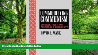Big Deals  Commodifying Communism: Business, Trust, and Politics in a Chinese City (Structural