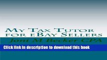 Read My Tax Tutor for eBay Sellers: What every eBay seller should know about their taxes.  Ebook