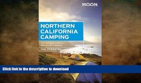 READ THE NEW BOOK Moon Northern California Camping: The Complete Guide to Tent and RV Camping