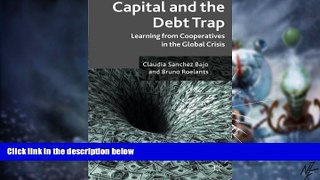 Big Deals  Capital and the Debt Trap: Learning from cooperatives in the global crisis  Best Seller