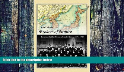 Big Deals  Brokers of Empire: Japanese Settler Colonialism in Korea, 1876-1945 (Harvard East Asian