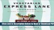 [Get] Vegetarian Express Lane Cookbook: Hassle-Free, Healthful Meals for Really Busy Cooks Popular