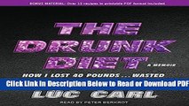 [PDF] The Drunk Diet: How I Lost 40 Pounds...Wasted: A Memoir Free New