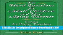 [Read] The Hard Questions For Adult Children and Their Aging Parents: 100 Essential Questions For