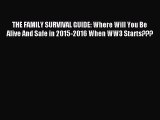 [PDF] THE FAMILY SURVIVAL GUIDE: Where Will You Be Alive And Safe in 2015-2016 When WW3 Starts???