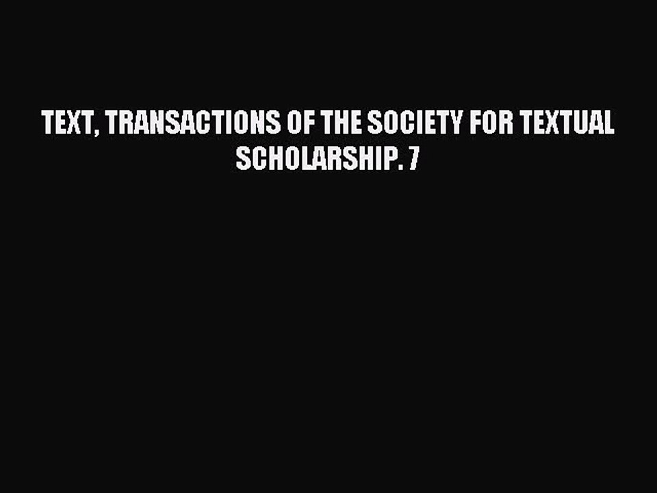 [PDF] TEXT TRANSACTIONS OF THE SOCIETY FOR TEXTUAL SCHOLARSHIP. 7 Popular Colection