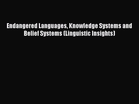 [PDF] Endangered Languages Knowledge Systems and Belief Systems (Linguistic Insights) Popular