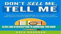 [PDF] Don t Sell Me, Tell Me: How to use storytelling to connect with the hearts and wallets of a